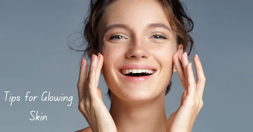tips for glowing skin a complete guide for beginners